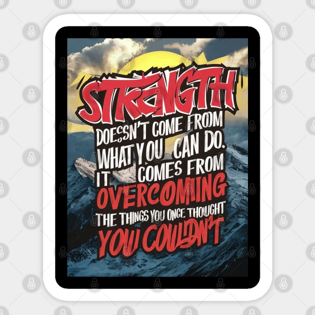 Strength doesn't come from what you can do. It comes from overcoming the things you once thought you couldn't Sticker by UrbanBlend